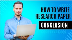 How to Write a Conclusion for a Research Paper like a Pro