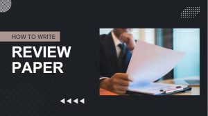 How to Write a Review Paper: A Complete Guide